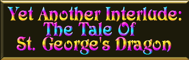 Yet Another Interlude: The Tale of St George's Dragon