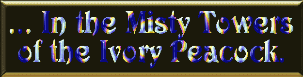 ... in the Misty Towers of the Ivory Peacock.